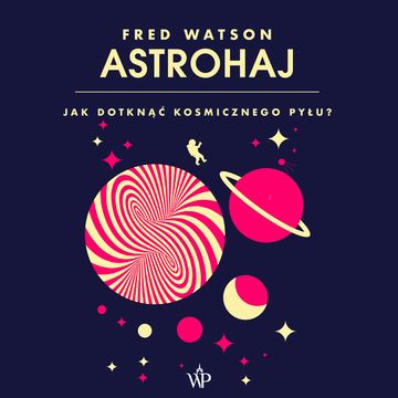 Astrohaj. Jak dotknąć kosmicznego pyłu? audiobook, Fred Watson