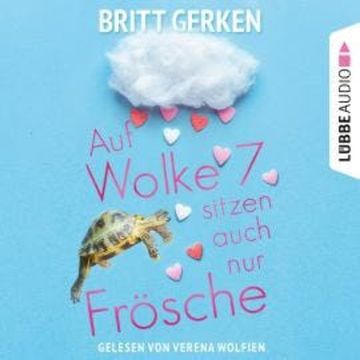 Auf Wolke Sieben sitzen auch nur Frösche (Ungekürzt) audiobook, Britt Gerken
