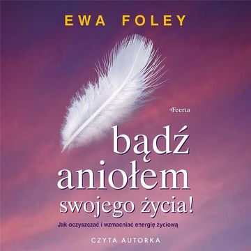 Bądź aniołem swojego życia audiobook, Ewa Foley