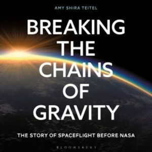 Breaking the Chains of Gravity, Amy Shira Teitel