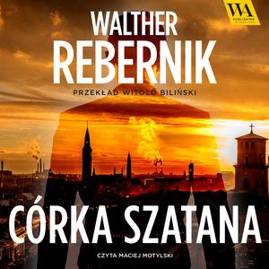 Córka Szatana. Jan Rose. Tom 1, Walther Rebernik