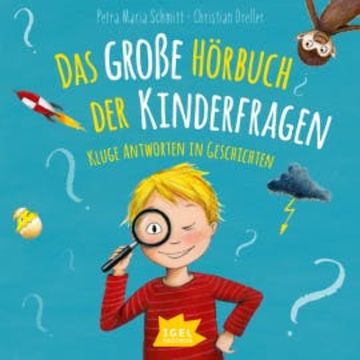 Das große Hörbuch der Kinderfragen. Kluge Antworten in Geschichten, Petra Maria Schmitt