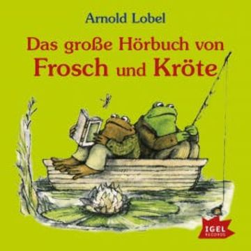 Das große Hörbuch von Frosch und Kröte audiobook, Arnold Lobel