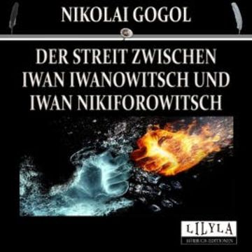 Der Streit zwischen Iwan Iwanowitsch und Iwan Nikiforowitsch audiobook, Nikolai Gogol