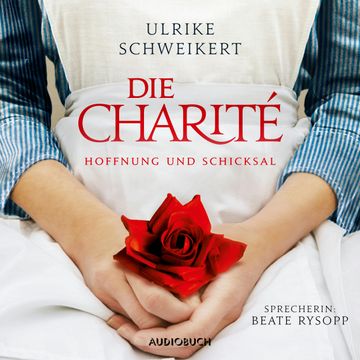 Die Charité - Hoffung und Schicksal audiobook, Ulrike Schweikert