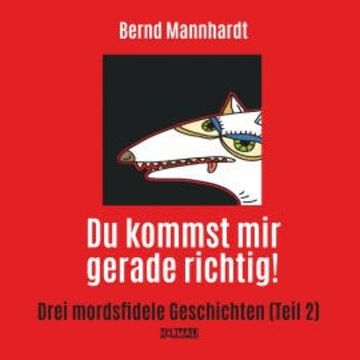 Du kommst mir gerade richtig! audiobook, Bernd Mannhardt