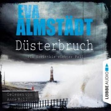 Düsterbruch - Pia Korittkis siebter Fall - Kommissarin Pia Korittki 7 (Ungekürzt) audiobook, Eva Almstädt