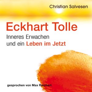 Eckhart Tolle – Inneres Erwachen und ein Leben im JETZT, Christian Salvesen