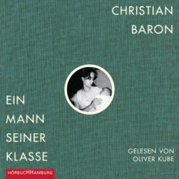 Ein Mann seiner Klasse audiobook, Christian Baron