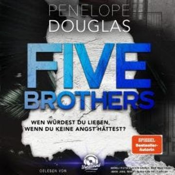 Five Brothers - Wen würdest du lieben, wenn du keine Angst hättest? (Ungekürzt) audiobook, Penelope Douglas