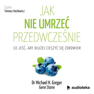 Jak nie umrzeć przedwcześnie, Dr Michael H. Greger, Gene Stone