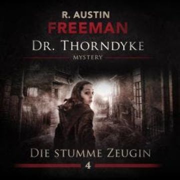 John Evelyn Thorndyke Mysterys, Folge 4: Die stumme Zeugin audiobook, R. Austin Freeman, Ascan von Bargen