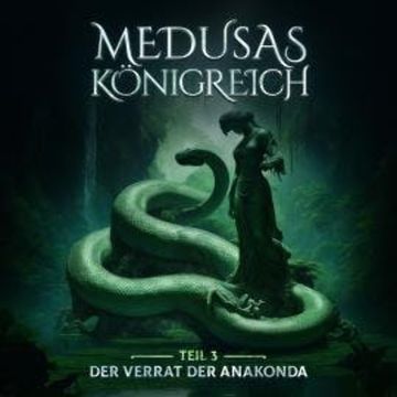 Medusas Königreich, Teil 3: Der Verrat der Anakonda audiobook, Aikaterini Maria Schlösser
