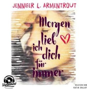 Morgen lieb ich Dich für immer (Ungekürzt) audiobook, Jennifer L. Armentrout