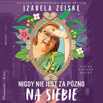 Nigdy nie jest za późno na siebie audiobook, Izabela Zeiske