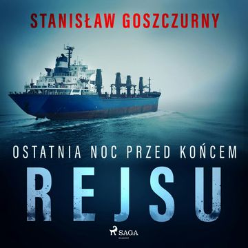 Ostatnia noc przed końcem rejsu audiobook, Stanisław Goszczurny