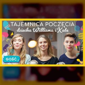 PLOTY PLOTECZKI | Tajemnica poczęcia trzeciego dziecka Williama i Kate | ODC. 110 | mama lama, Anna Weber, Ola Woźniak