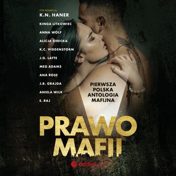 Prawo mafii. Pierwsza polska antologia mafijna audiobook, Alicja Sinicka, Ana Rose, Aniela Wilk, Anna Wolf, E. Raj, J.B. Grajda, J.G. Latte, K.C. Hiddenstorm, K.N. Haner, Kinga Litkowiec, Meg Adams