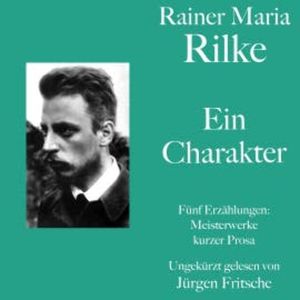 Rainer Maria Rilke: Ein Charakter. Fünf Erzählungen, Rainer Maria Rilke
