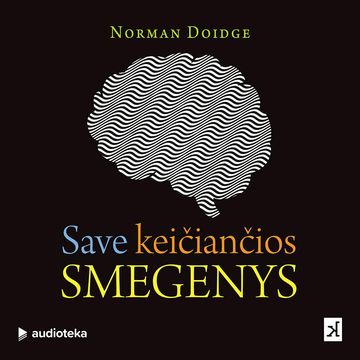 SAVE KEIČIANČIOS SMEGENYS. Pasakojimai apie naujausias smegenų srities mokslų pergales audiobook, Norman Doidge