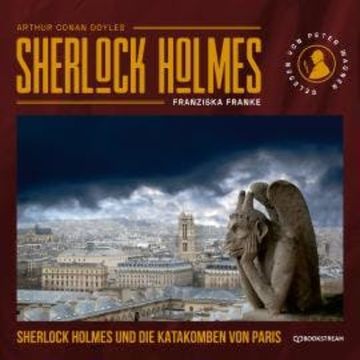 Sherlock Holmes und die Katakomben von Paris (Ungekürzt) audiobook, Franziska Franke, Sir Arthur Conan Doyle