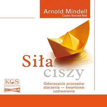 Siła ciszy. Odwracanie procesów starzenia – kwantowe uzdrawianie, Arnold Mindell