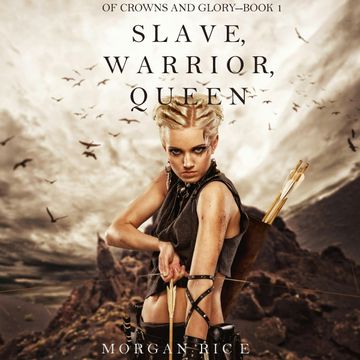 Slave, Warrior, Queen (Of Crowns and Glory - Book One) audiobook, Morgan Rice