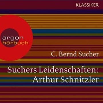 Arthur Schnitzler - Eine Einführung in Leben und Werk (Suchers Leidenschaften) audiobook, C. Bernd Sucher