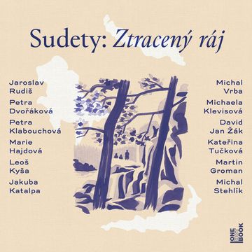 Sudety: Ztracený ráj audiobook, David Jan Žák, Jakuba Katalpa, Jaroslav Rudiš, Kateřina Tučková, Leoš Kyša, Marie Hajdová, Michaela Klevisová, Michal Vrba, Petra Dvořáková, Petra Klabouchová