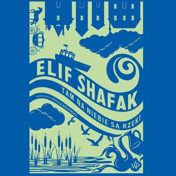 Tam na niebie są rzeki audiobook, Elif Shafak