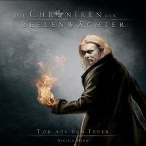 Tod aus dem Feuer - Die Chroniken der Seelenwächter, Band 7 (Ungekürzt), Nicole Böhm