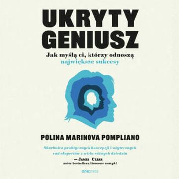 Ukryty geniusz. Jak myślą ci, którzy odnoszą największe sukcesy audiobook, Polina Marinova Pompliano