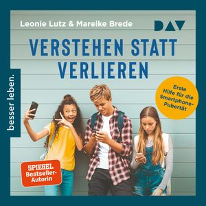 Verstehen statt verlieren. Erste Hilfe für die Smartphone-Pubertät (Ungekürzt), Leonie Lutz, Mareike Brede