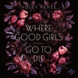Where Good Girls Go To Die (Good Girls 1), Holly Renee
