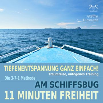 11 Minuten Freiheit - Tiefenentspannung ganz einfach! Am Schiffsbug - Traumreise, Autogenes Training audiobook, Franziska Diesmann, Torsten Abrolat