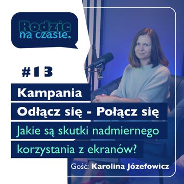 #13 Kampania "Odłącz się - Połącz się". Jakie są skutki nadmiernego korzystania z ekranów? audiobook, Sylwia Wilczyńska