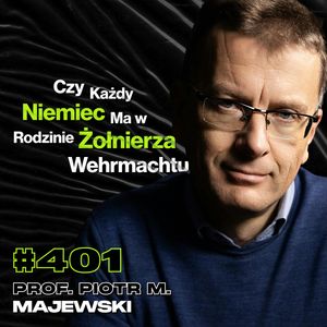 #401 Czy Polska Była o Włos Od Sojuszu z III Rzeszą? Największe Zbrodnie - prof. Piotr M. Majewski, Przemek Górczyk