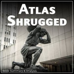 Atlas Shrugged, Briefly Summaries