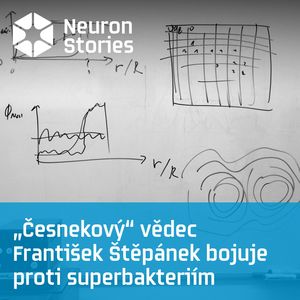 „Česnekový“ vědec František Štěpánek bojuje proti superbakteriím, Neuron Stories