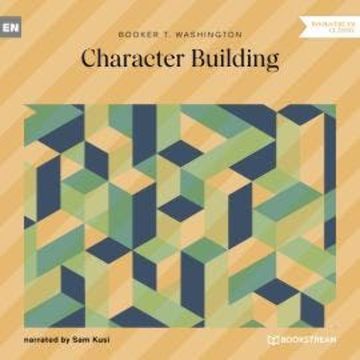 Character Building (Unabridged) audiobook, Booker T. Washington