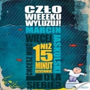 Człowieeeku, wyluzuj! audiobook, Marcin Jaskulski