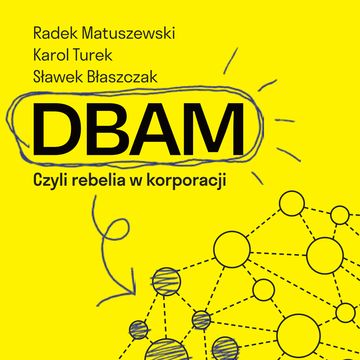 DBAM. Czyli rebelia w korporacji audiobook, Karol Turek, Radek Matuszewski, Sławek Błaszczak