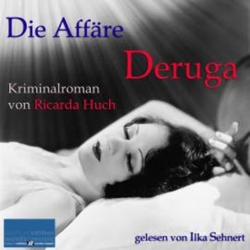 Die Affäre Deruga audiobook, Ricarda Huch