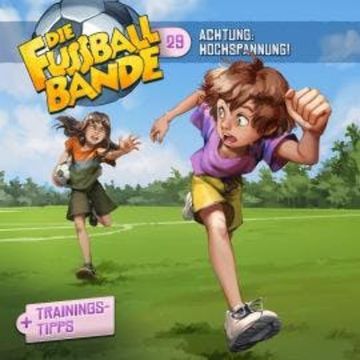Die Fussballbande, Folge 29: Achtung: Hochspannung! (ungekürzt) audiobook, Aikaterini Maria Schlösser