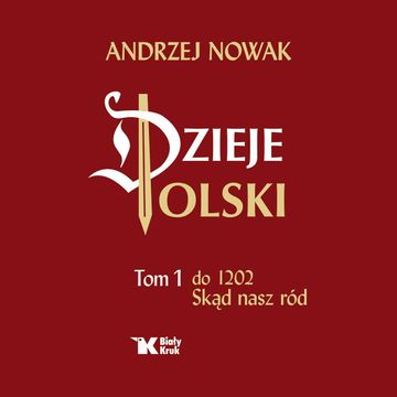 Dzieje Polski. Tom 1. Skąd nasz ród audiobook, Andrzej Nowak