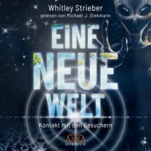 EINE NEUE WELT. Kontakt mit den Besuchern, Whitley Strieber