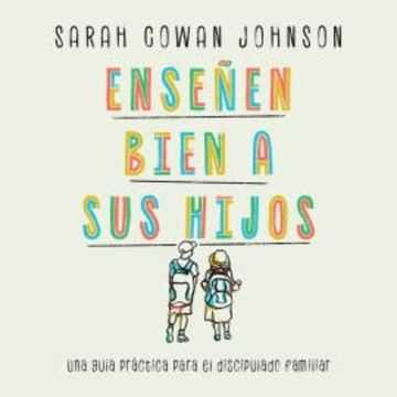 Enseñen bien a sus hijos audiobook, Sarah Cowan Johnson
