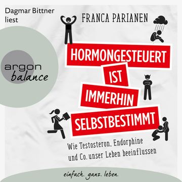 Hormongesteuert ist immerhin selbstbestimmt - Wie Testosteron, Endorphine und Co. unser Leben beeinflussen (Ungekürzte Lesung) audiobook, Franca Parianen