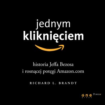 Jednym kliknięciem. Historia Jeffa Bezosa i rosnącej potęgi Amazon.com audiobook, Richard L. Brandt