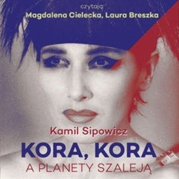 KORA, KORA. A PLANETY SZALEJĄ audiobook, Kamil Sipowicz